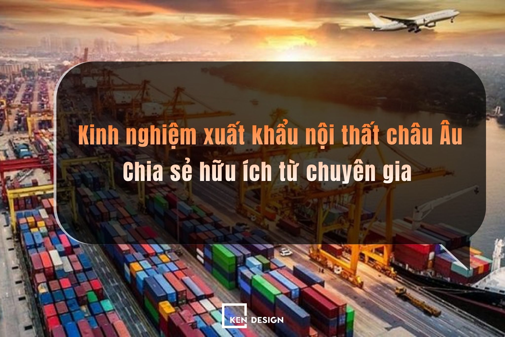 Kinh nghiệm xuất khẩu nội thất châu Âu: Chia sẻ hữu ích từ chuyên gia